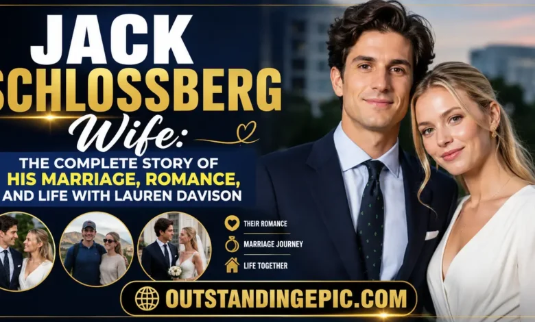 Jack Schlossberg Wife: The Complete Story of His Marriage, Romance, and Life with Lauren Davison 1 Jack Schlossberg Wife