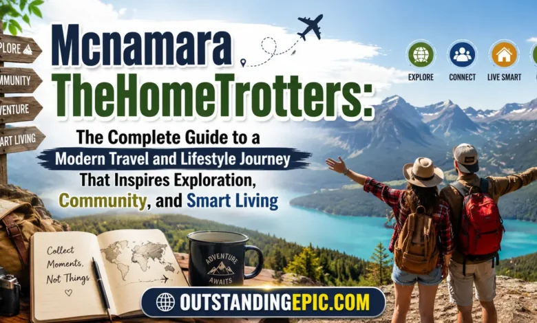 Mcnamara TheHomeTrotters: The Complete Guide to a Modern Travel and Lifestyle Journey That Inspires Exploration, Community, and Smart Living 1 Mcnamara TheHomeTrotters
