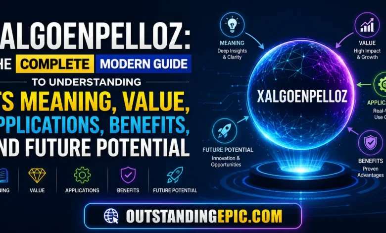 Xalgoenpelloz: The Complete Modern Guide to Understanding Its Meaning, Value, Applications, Benefits, and Future Potential 1 Xalgoenpelloz