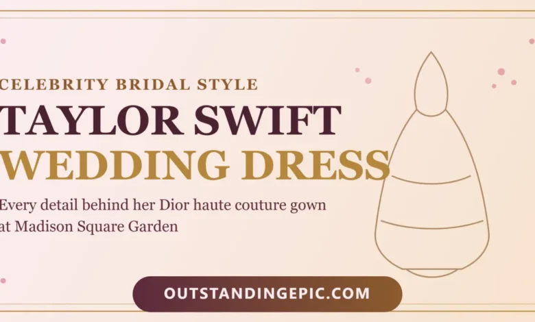 Taylor Swift Wedding Dress: Every Detail Behind Her Dior Haute Couture Gown at Madison Square Garden 1 Taylor Swift Wedding Dress